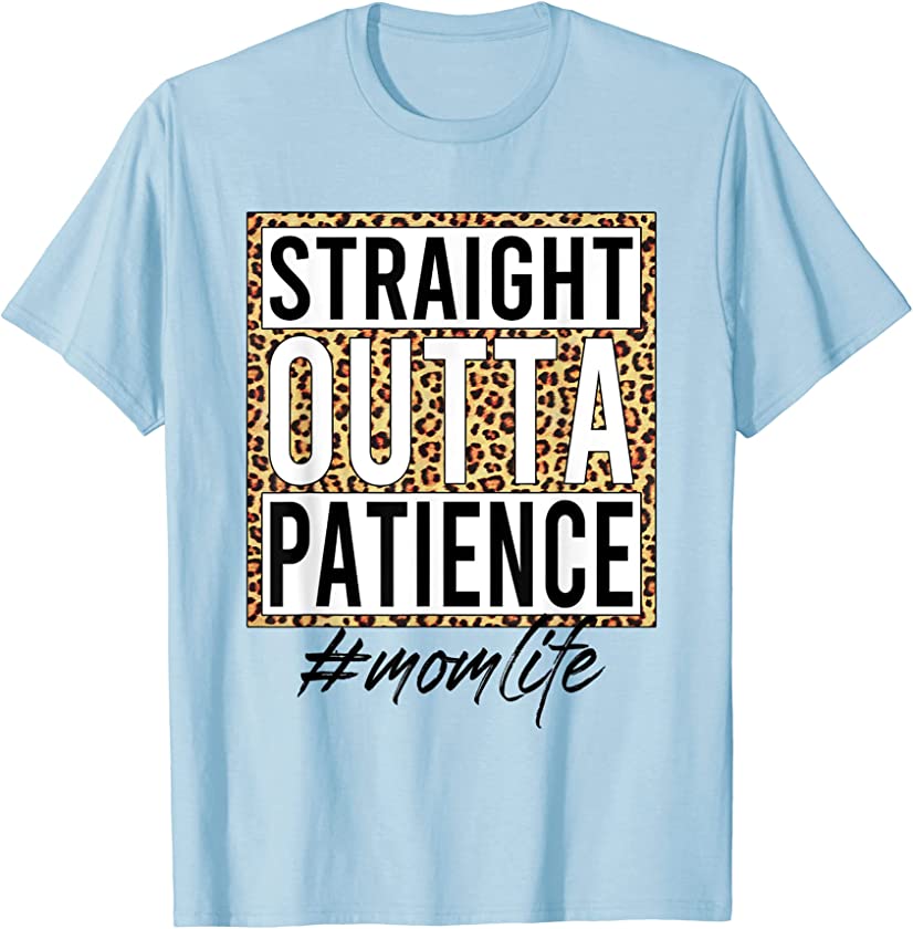 Straight Outta Patience Momlife Leopard Mother’s Day T-Shirt