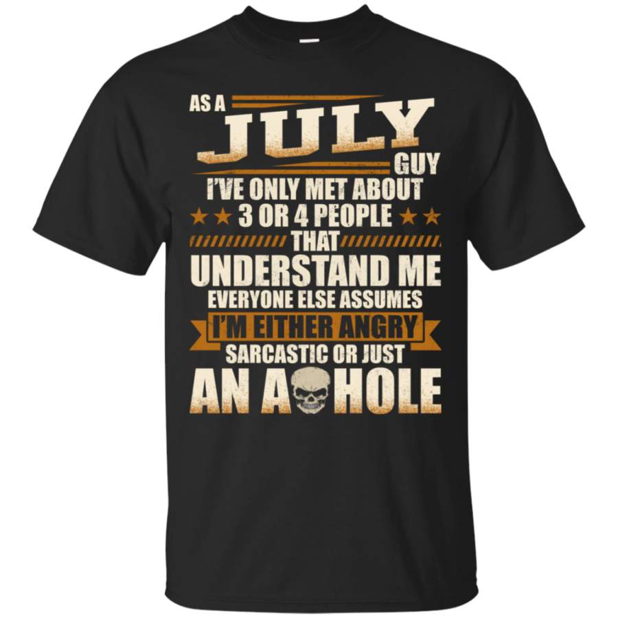 AGR As A July Guy T-shirt Im Either Angry Sarcastic