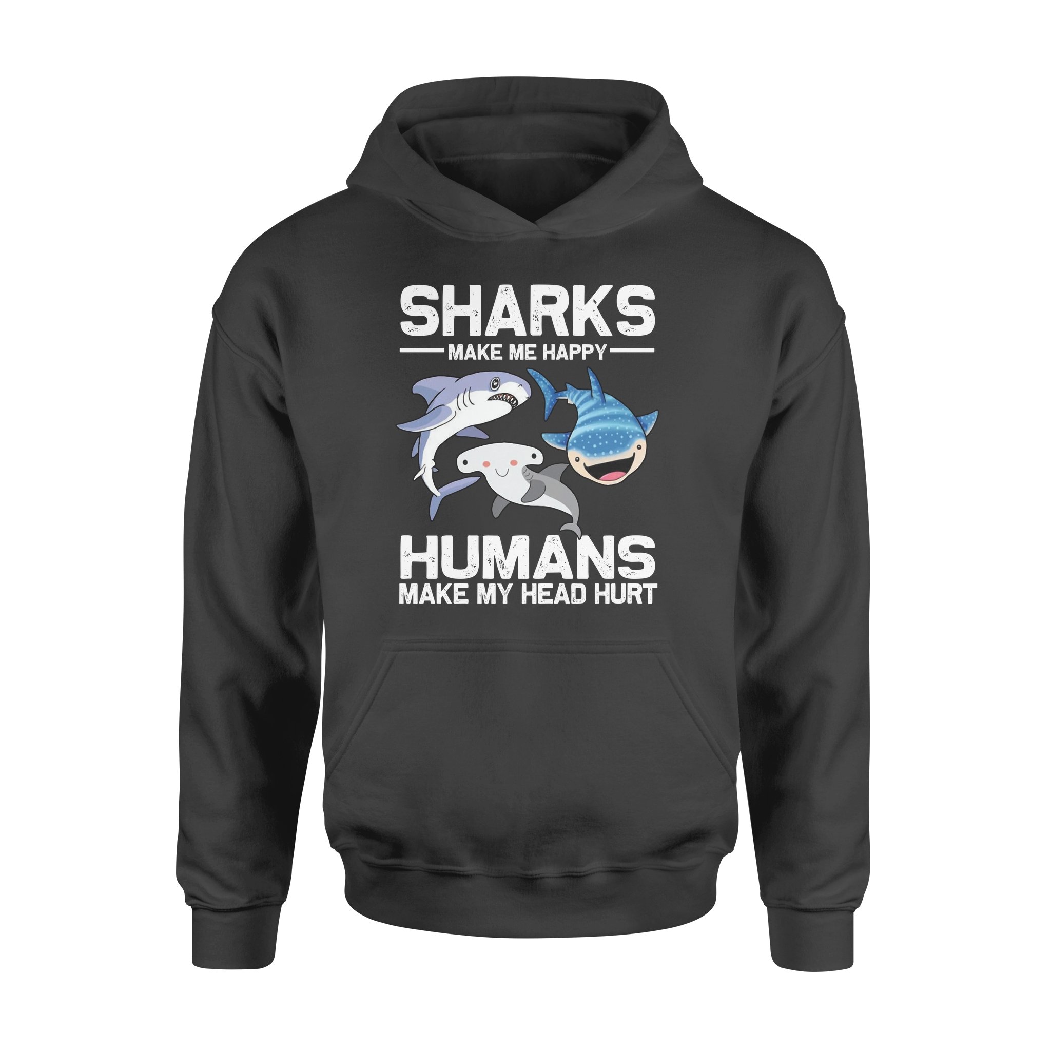 Sharks Make Me More Happy Humans Make My Head Hurt Funny T-Shirt – Standard Hoodie