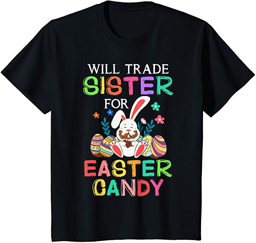 Kids Bunny Eat Chocolate Eggs Will Trade Sister For Easter Candy T-Shirt