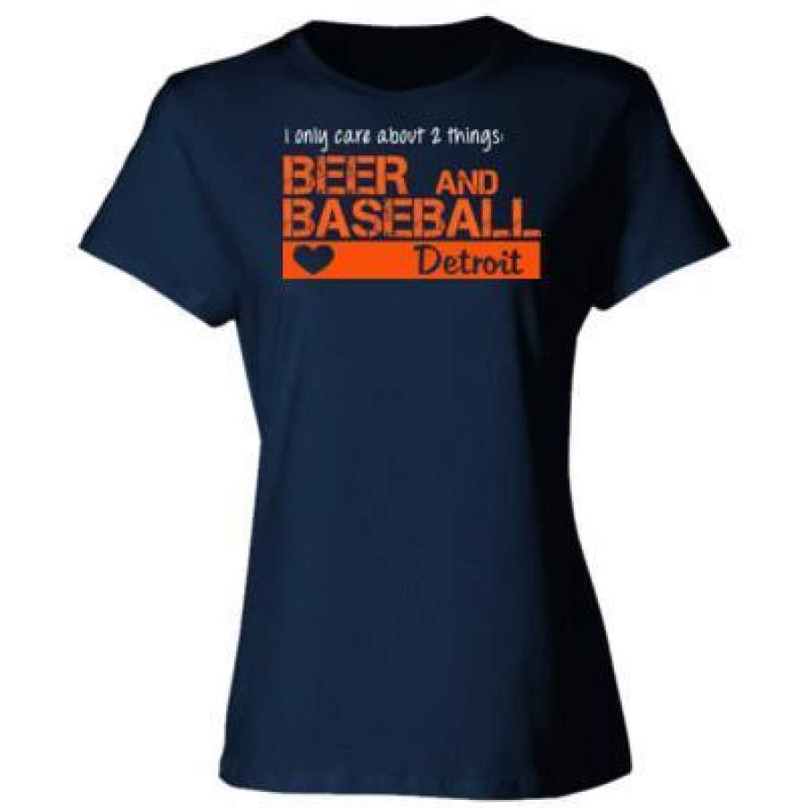 AGR Detroit Tigers I Only Care About 2 Things Beer And Baseball – Ladies’ Cotton T-Shirt