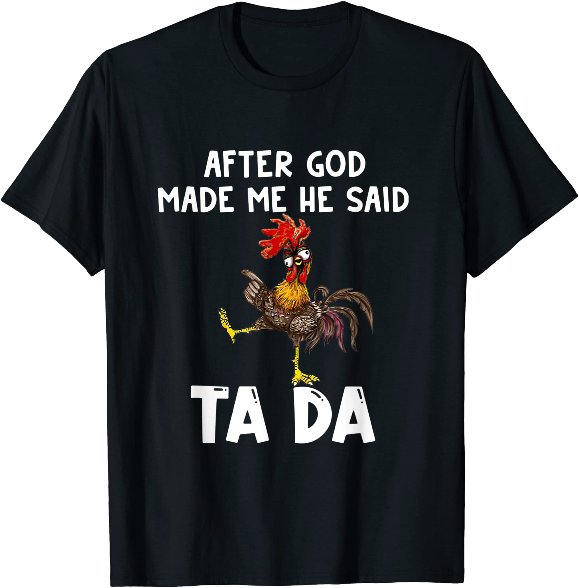 After God Made Me He Said Ta-Da Funny Chicken T-Shirt