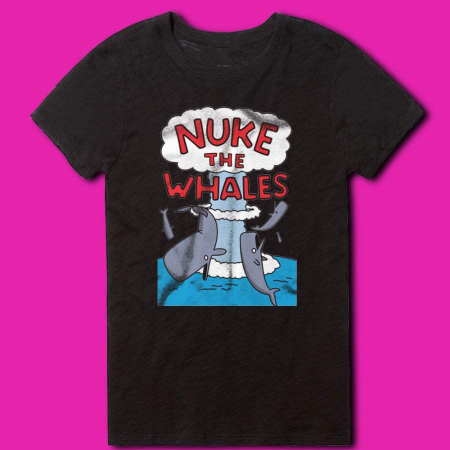 Nuke The Whales Women’S T Shirt