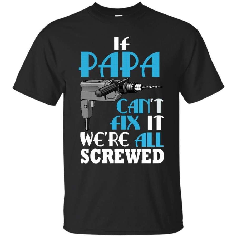 AGR Father s Day Papa Shirts If Papa Can’t Fix It We’re All Screwed T shirts Hoodies Sweatshirts