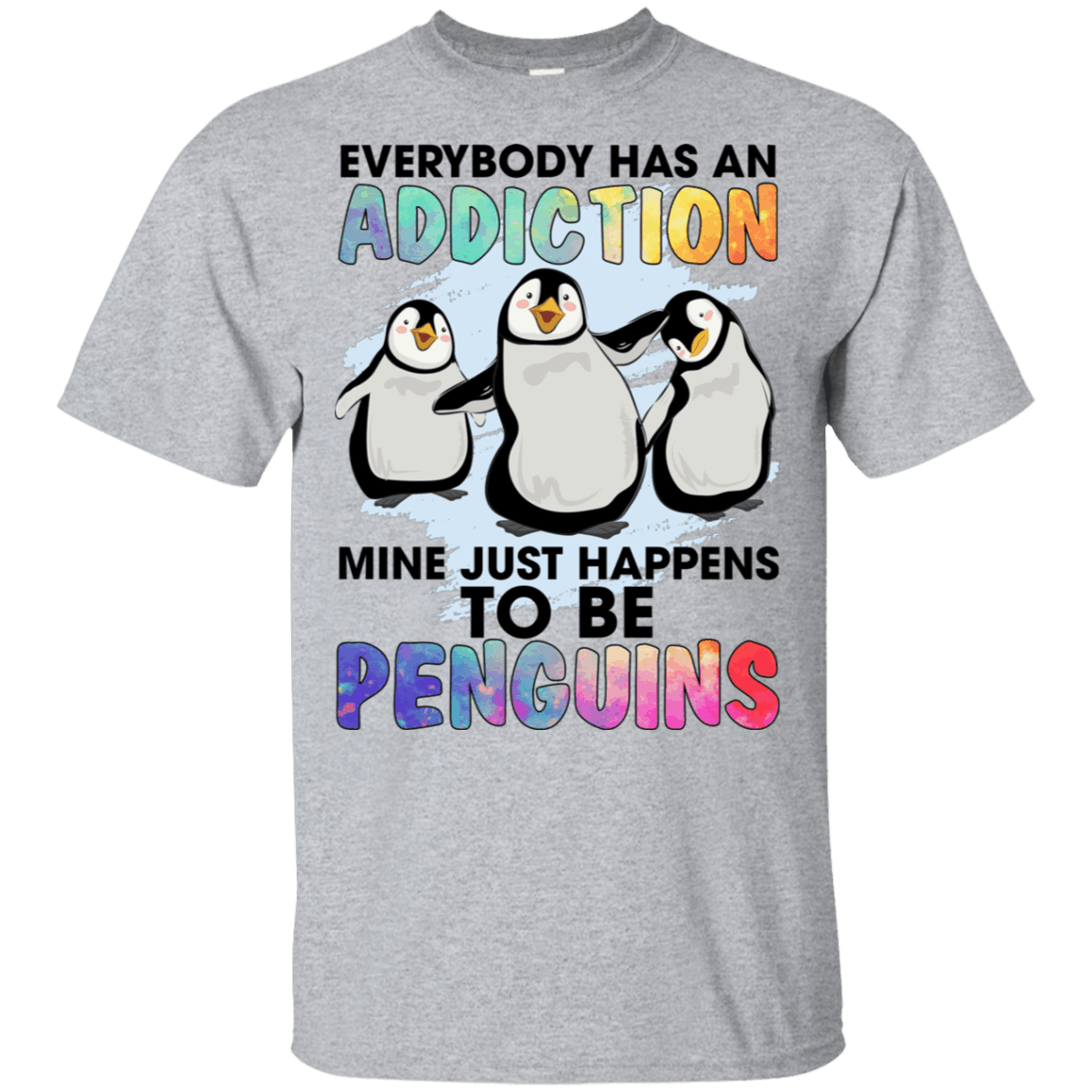 Everybody Has An Addiction Mine Just Happens To Be Penguins Shirt