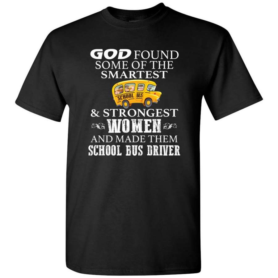 God Found Some Of The Smartest Strongest Women Made Them School Bus Driver T-Shirt