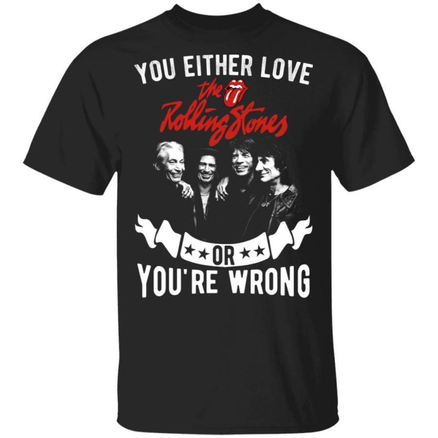 You Either Love The Rolling Stones Or You’re Wrong T-shirt Rock Tee MN02