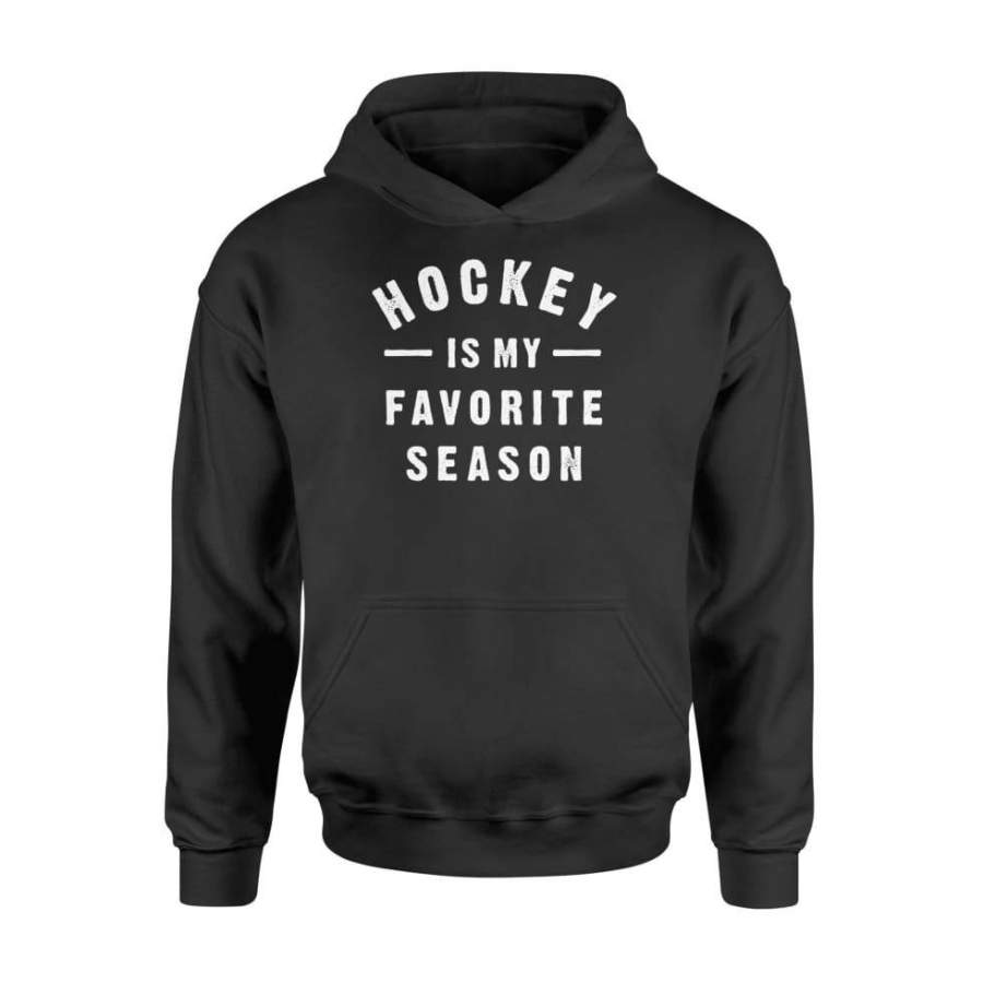 Hockey Is My Favorite Season Cool Saying For Sports Lovers Shirt Gift – Standard Hoodie