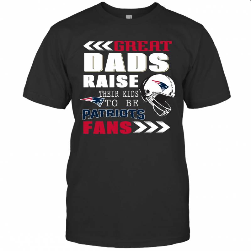 Great Dads Raise Their Kids To Be New England Patriots Fans Fathers Day Gift T-Shirt