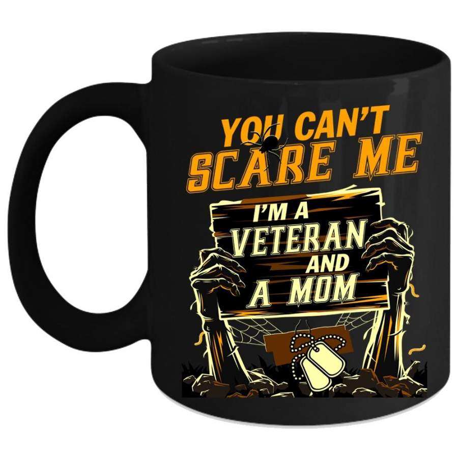 You Can’t Scare Me Coffee Mug, I’m A Veteran And A Mom Coffee Cup