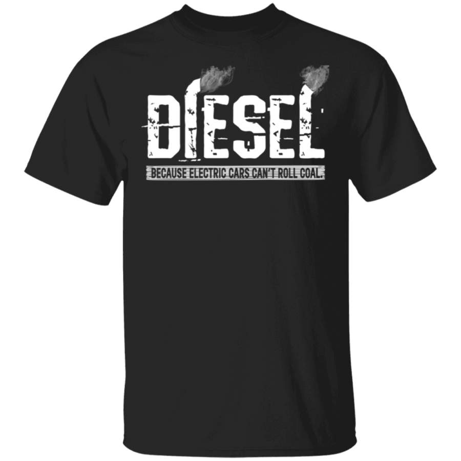 Diesel Rolling Coal T-Shirt Because Electric Cars Can’t Roll Coal