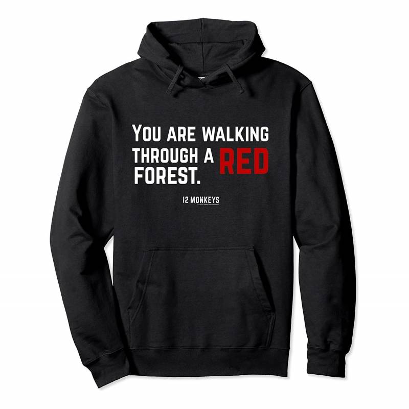 12 Monkeys You Are Walking Through A Red Forest Pullover Hoodie