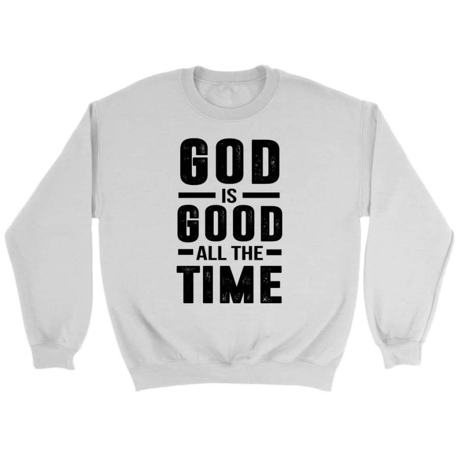 God is good all the time christian sweatshirt | christian apparel