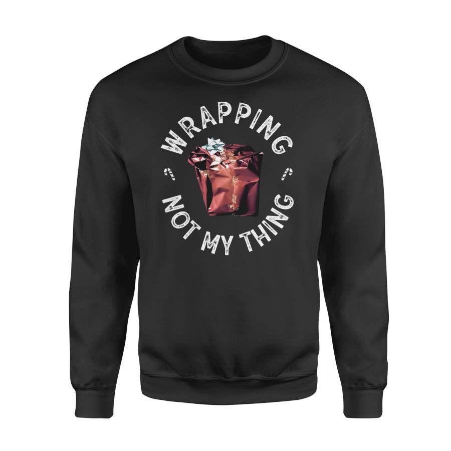 Wrapping Not My Thing Ugly Christmas Present Sweatshirt