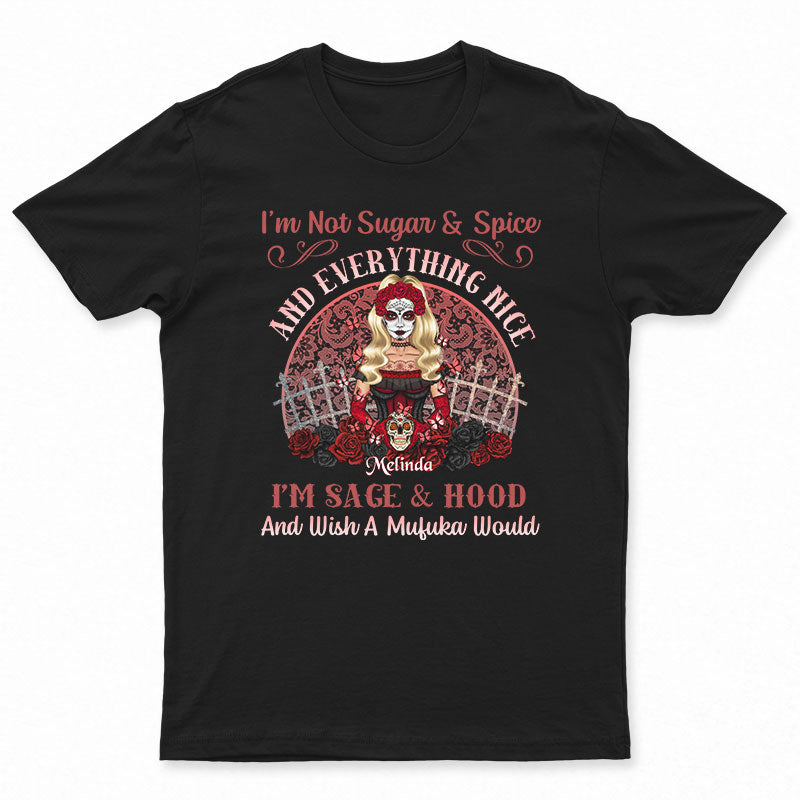 Sugar Skull I’M Not Sugar & Spice – Personalized Custom T Shirt