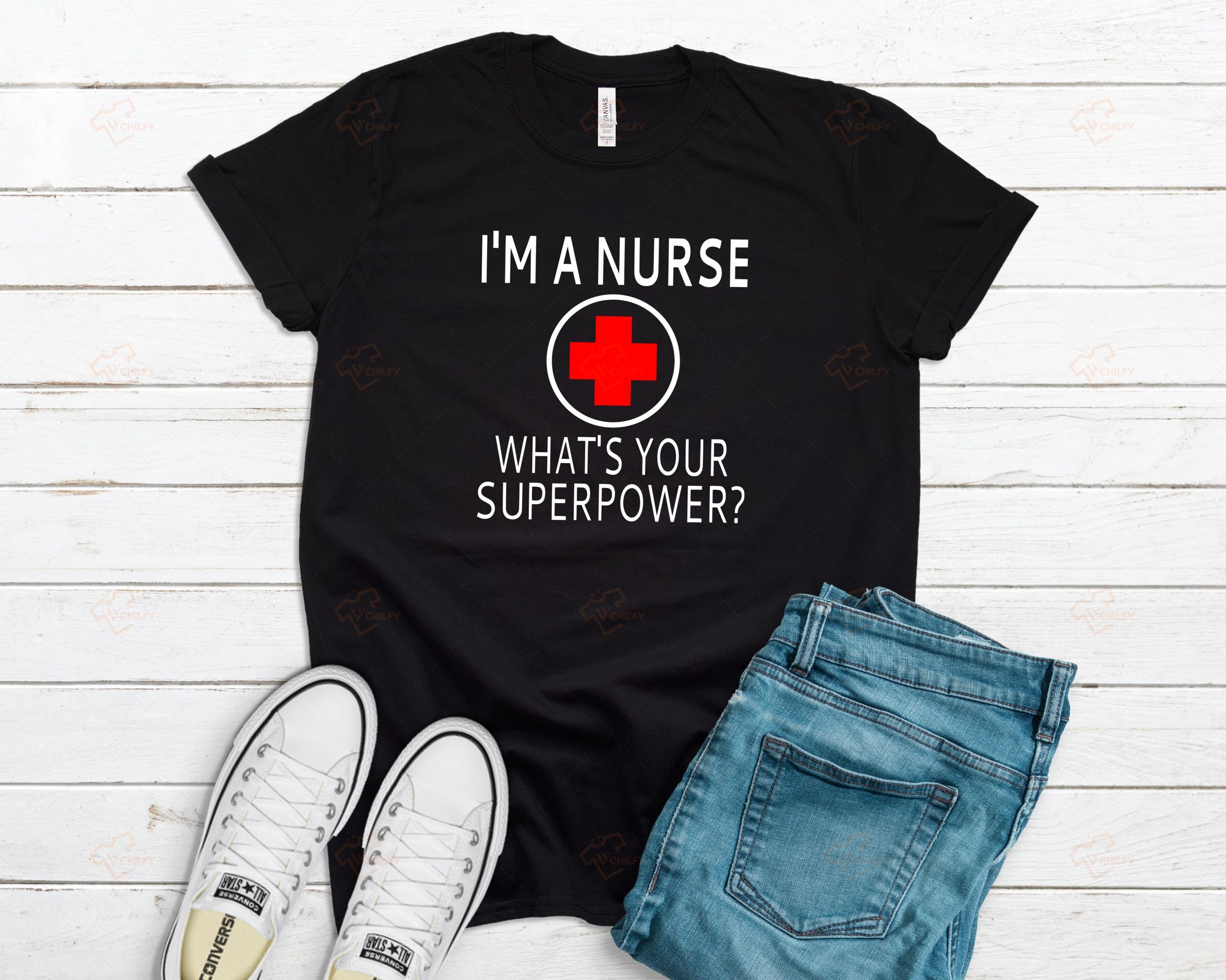 I’m A Nurse What’s Your Superpower Tshirt, Funny Nurse Shirt, Registered Nurse Tee, Gift For Nurse