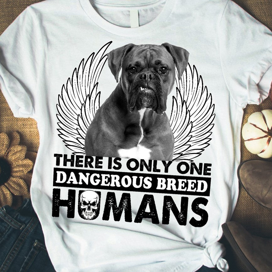 There Is Only One Dangerous Breed Humans Dog Lovers Standard/Premium T-Shirt