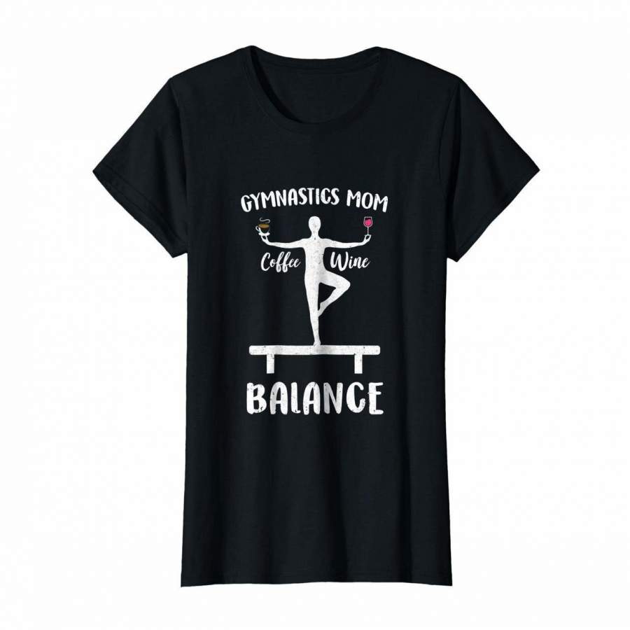 Womens Gymnastics Moms Have Balance Wine Coffee Mothers Day T-Shirt