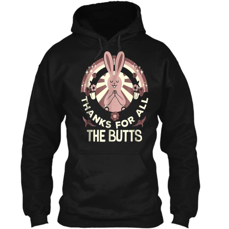 Thanks For All The Butts Bunny Funny  Pullover Hoodie 8 oz