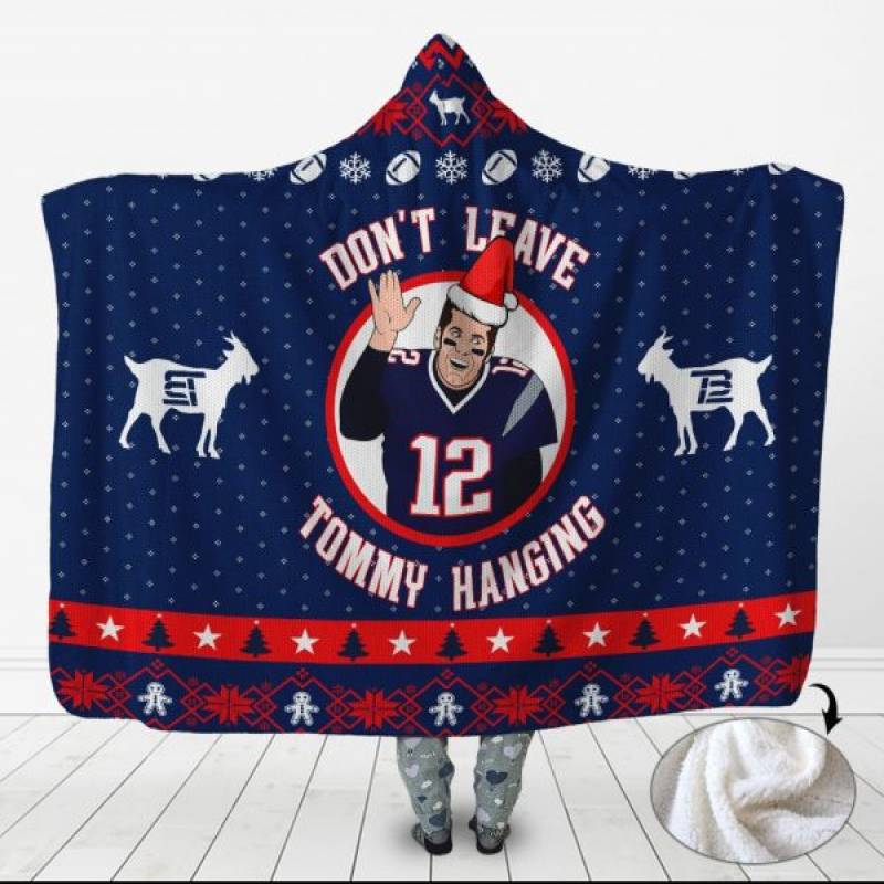 Dont Leave Tommy Hanging Tom Brady Goat New England Patriots Funny Ugly Gift For Fan 3D Full Printing Hooded Blanket