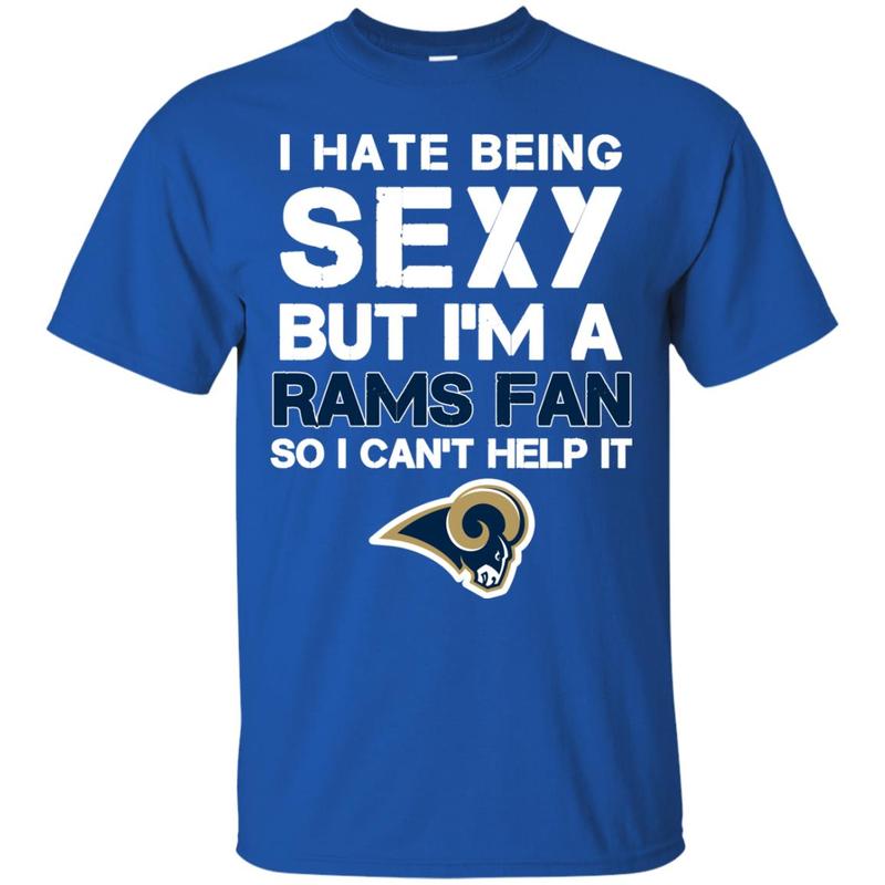 I Hate Being Sexy But I M Fan So I Can T Help It Los Angeles Rams Royal T Shirts