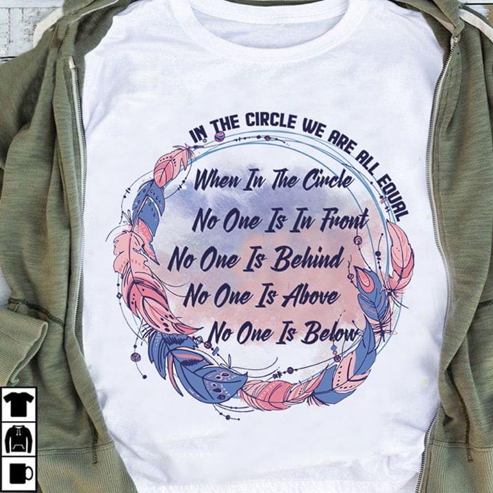 In The Circle We Are All Equal When In The Circle No One Is In Front Behind Above Below Standard Women’s T-shirt