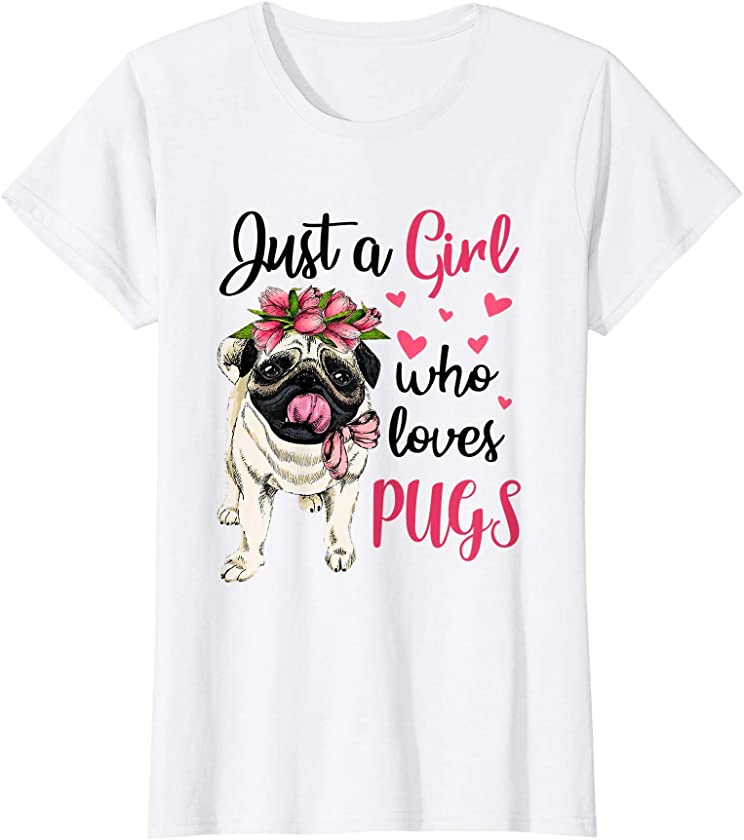 Womens Just A Girl Who Loves Pugs Best Dog Pets Animal Lover Gift T-Shirt