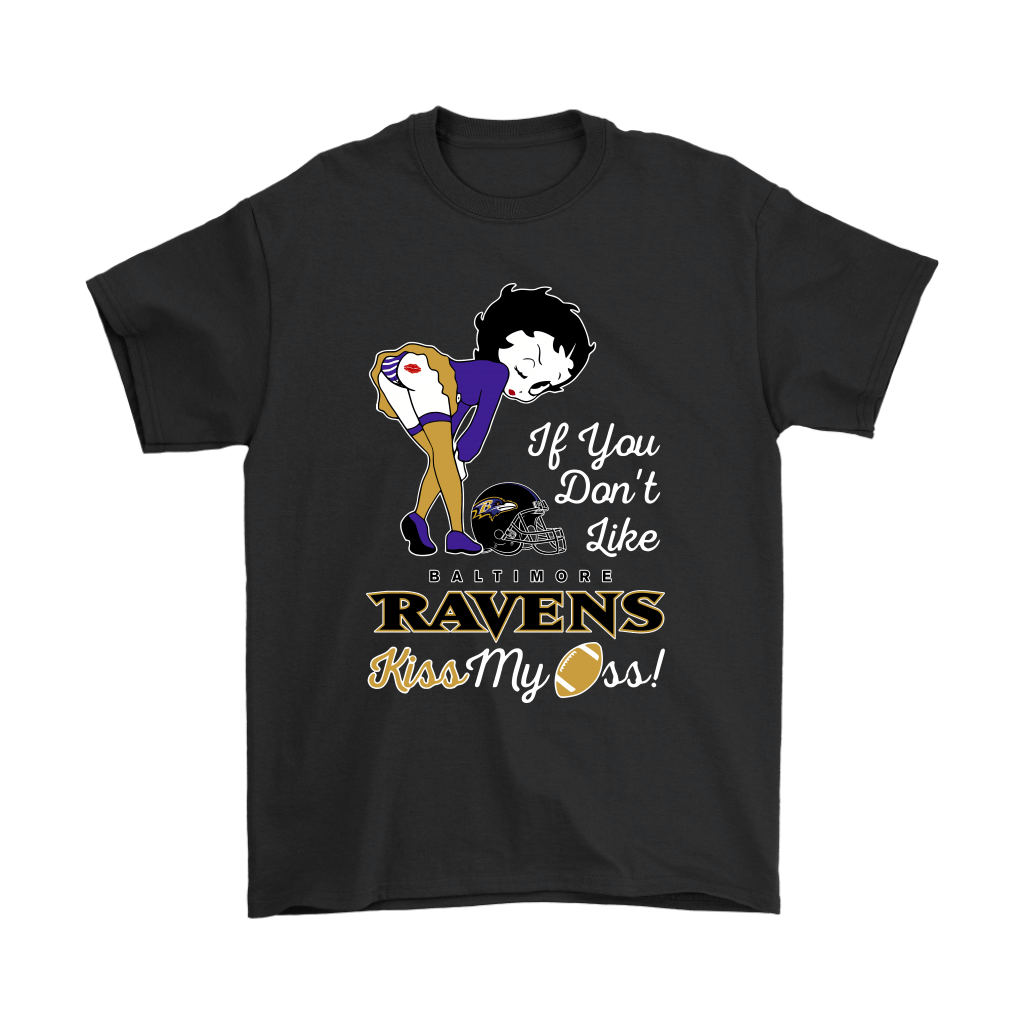 Buy If You Dont Like Baltimore Ravens Kiss My Ass Betty Boop Shirts