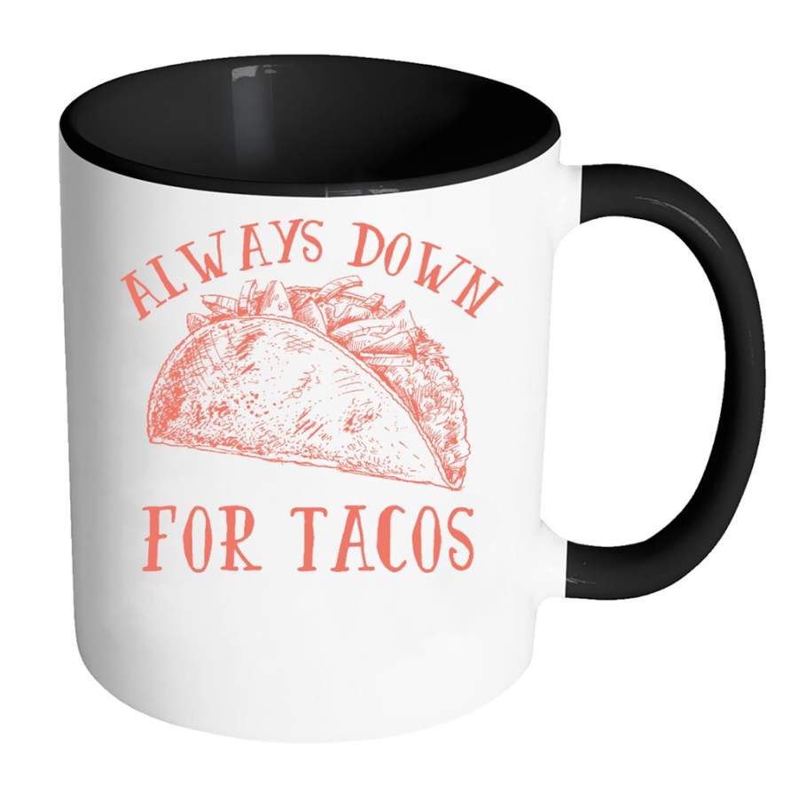 Always Down For Tacos Fun Gift – Full-Wrap Coffee Colors Accent Mug