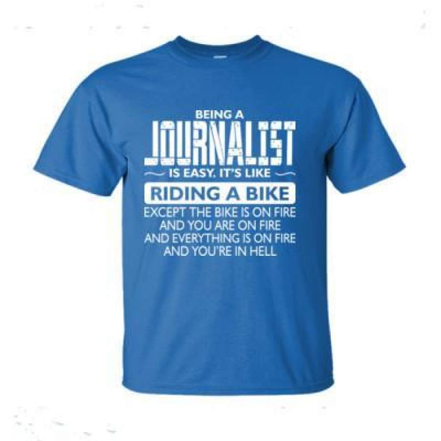 AGR Being A Journalist Is Easy Its Like The Bike Except The Bike Is On Fire – Ultra-Cotton T-Shirt