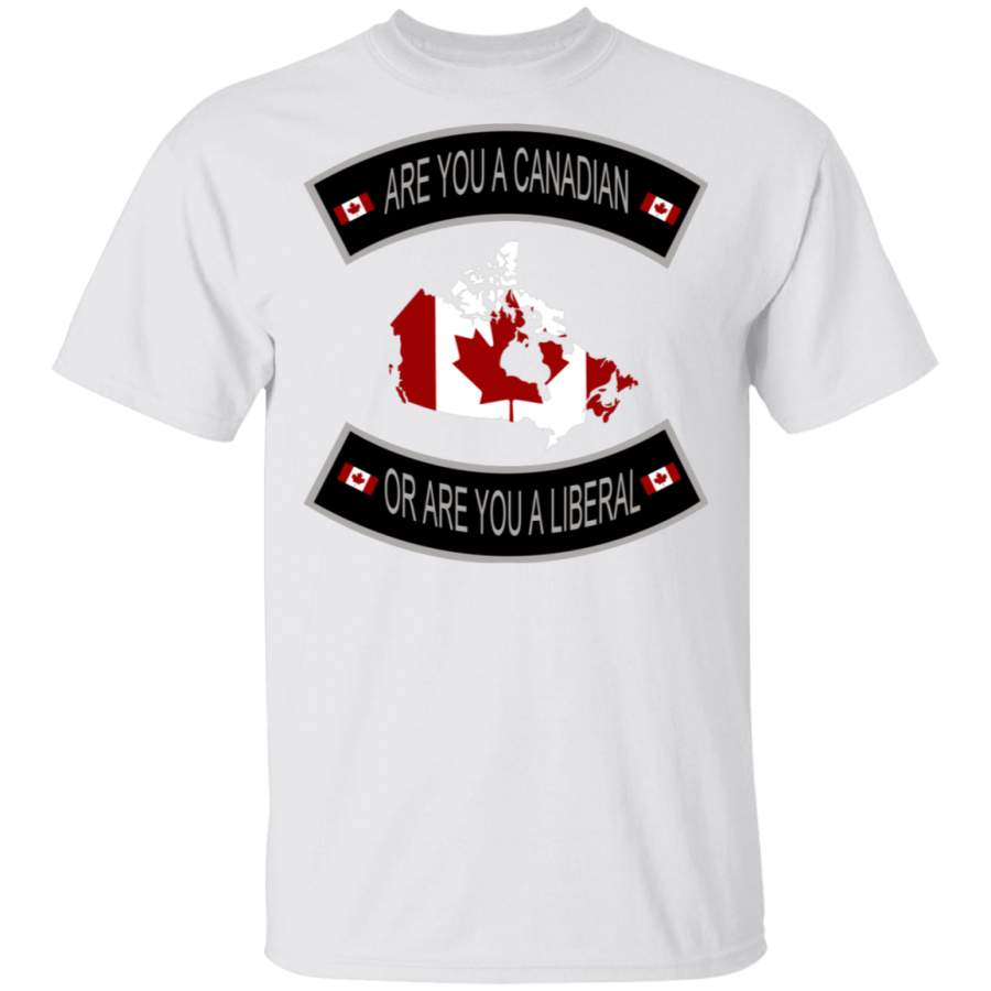 Are you a Canadian or are you a liberal T-Shirt