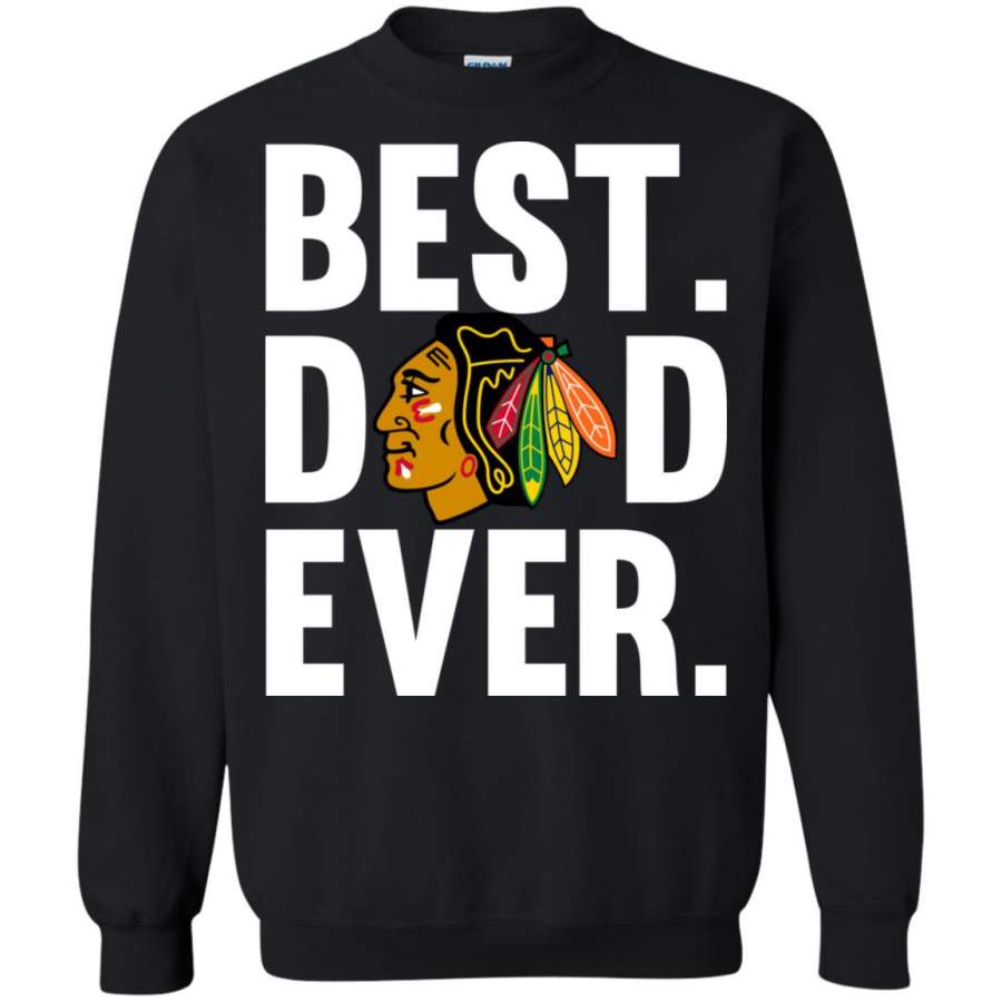 Best Dad Ever Chicago Blackhawks shirt Father Day Sweatshirt – Moano Store