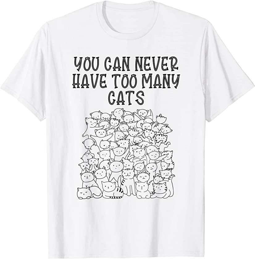 you can never have too many cats kitten cat Lover Pet design T-Shirt