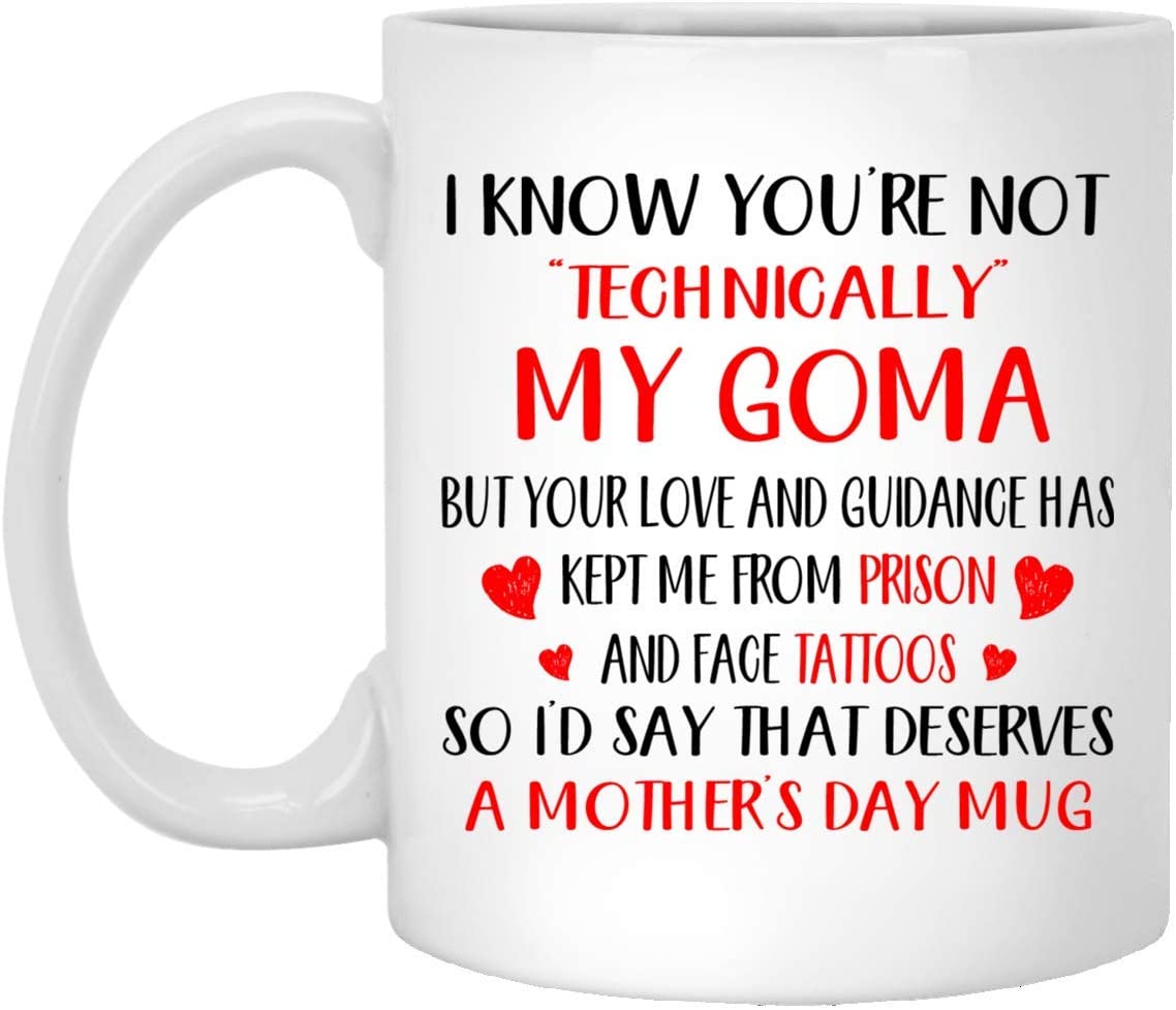 Mother’S Day Gift – I Know You’Re Not Technically My Goma – Perfect Gift Mug 15Oz