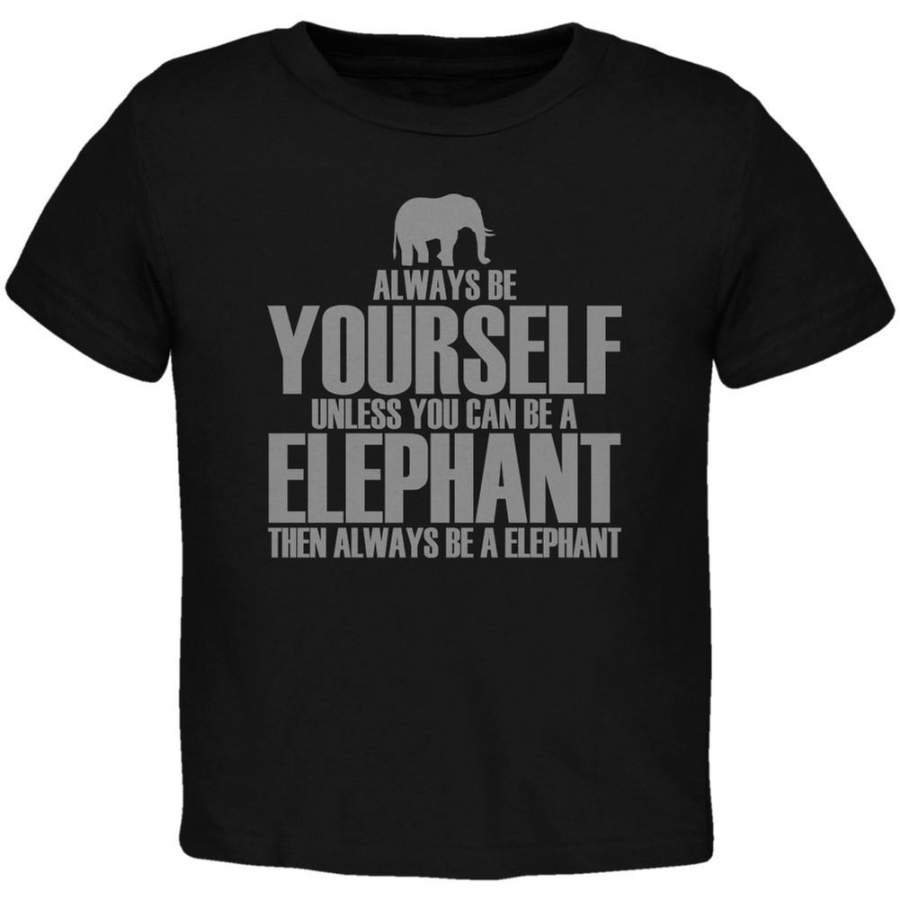 Always Be Yourself Elephant Black Toddler T-Shirt