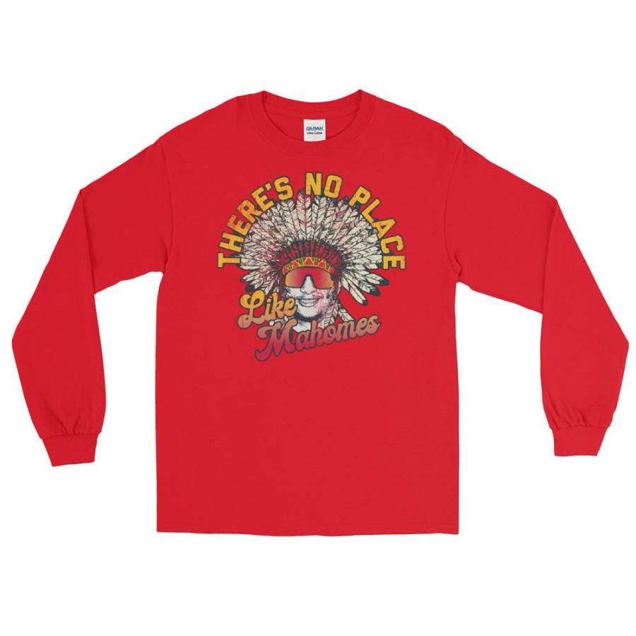 There’s No Place Like Mahomes – Patrick Mahomes Kansas City Chiefs Inspired – Long Sleeve T-Shirt