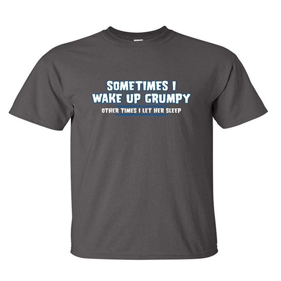 Custom Cool Sometimes I Wake Up Grumpy Sarcastic Funny Gift Idea for Dad Very Funny T Shirt