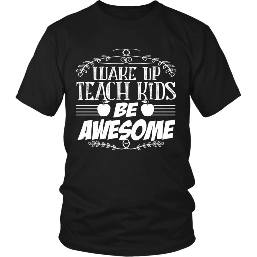 Wake Up, Teach Kids, Be Awesome Shirt