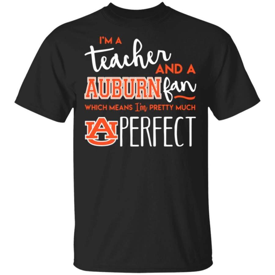 Fantastic I‰۪m a teacher and an Auburn Tigers fan which means I‰۪m pretty much perfect shirt