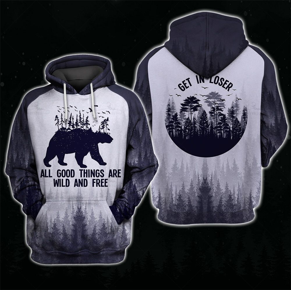 Bear Hoodies  All Good Things Are Wild And Free ! Get In Loser  Hoodies For Men