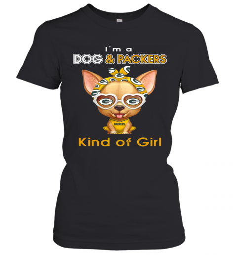 Im A Dog And Green Bay Packers Kind Of Girl Women’S T-Shirt