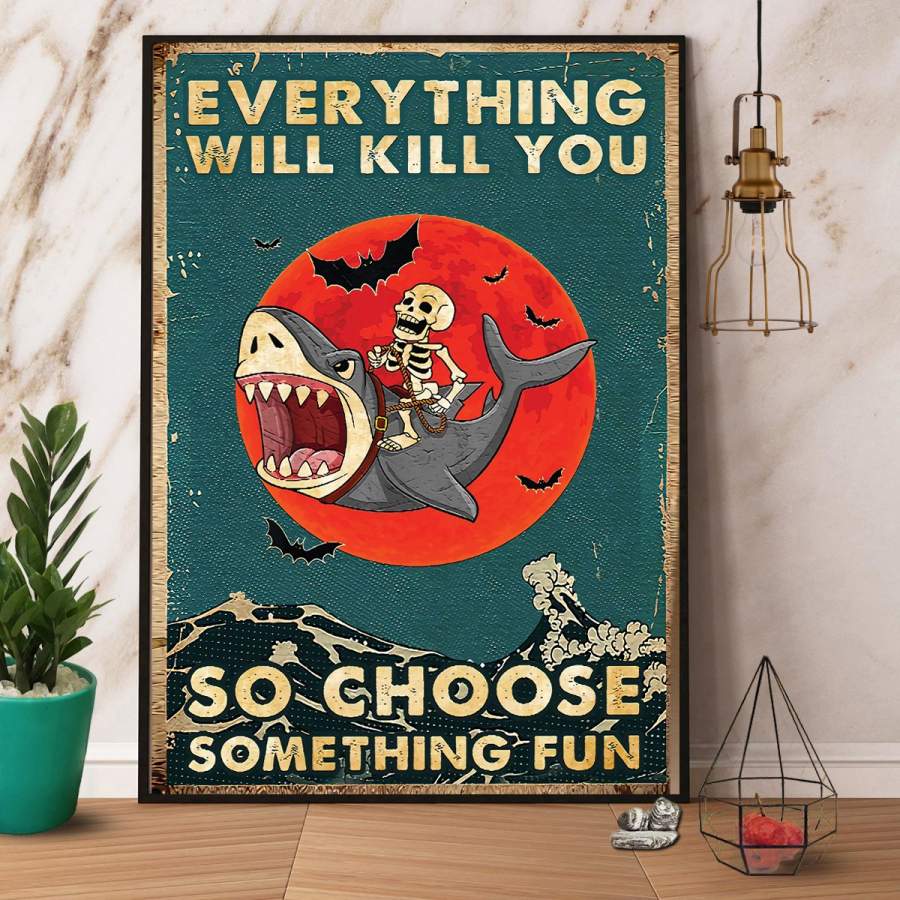 Skull and shark everything will kill you paper poster no frame/ wrapped canvas wall decor full size