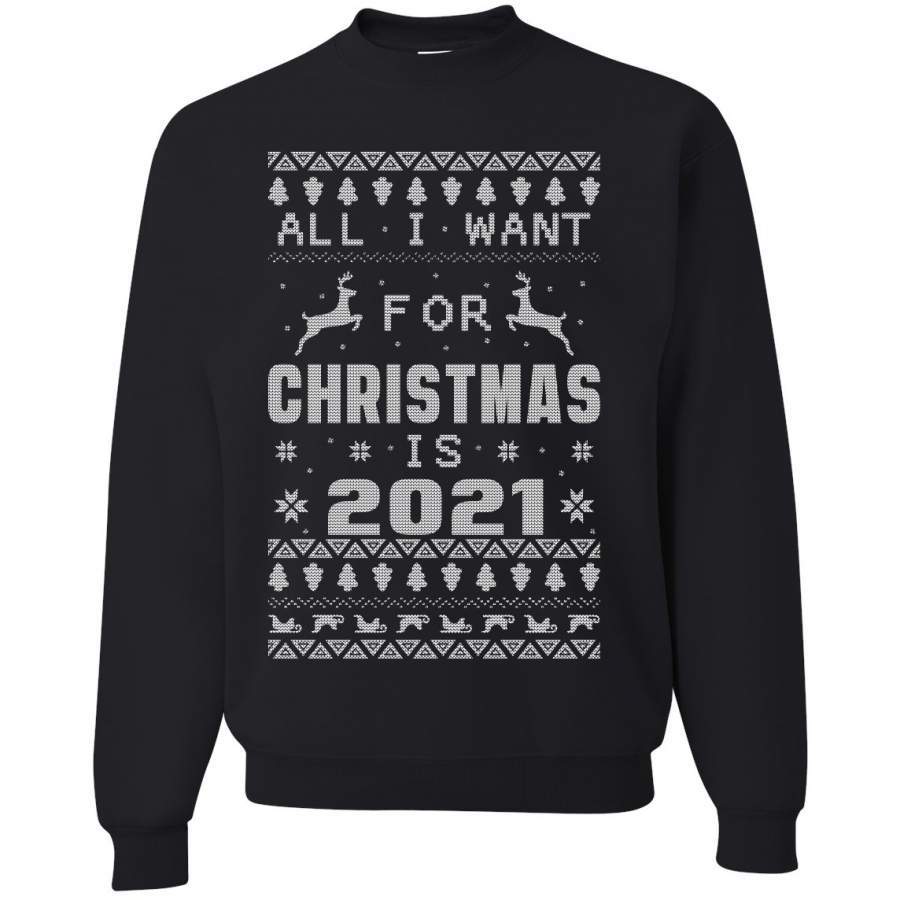 All I Want for Christmas is 2021 Ugly Christmas Sweater Unisex Crewneck Graphic Sweatshirt