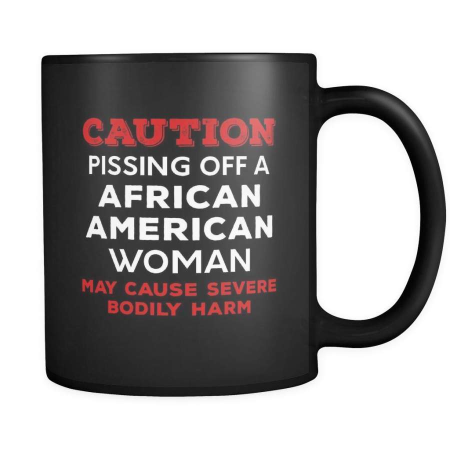 African American Caution Pissing Off An African American Woman May Cause Severe Bodily Harm 11oz Black Mug