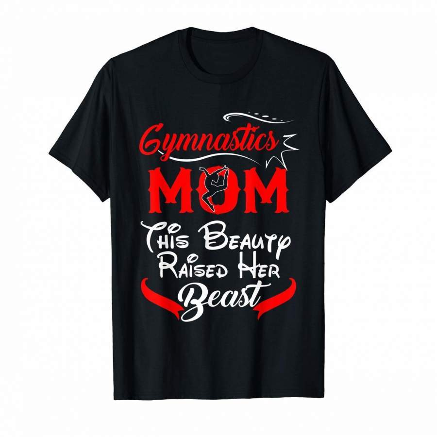 Gymnastics Mom This Beauty Raised Her Beast Gift T-Shirt