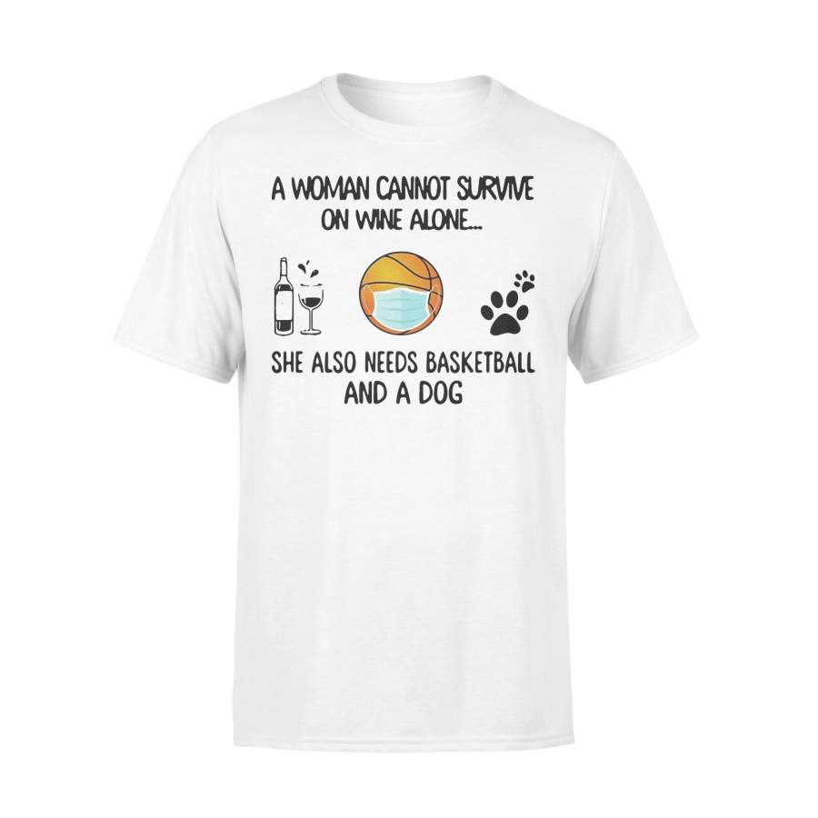 A Woman Cannot Survive On Wine Alone She Also Needs Basketball And A Dog Shirt