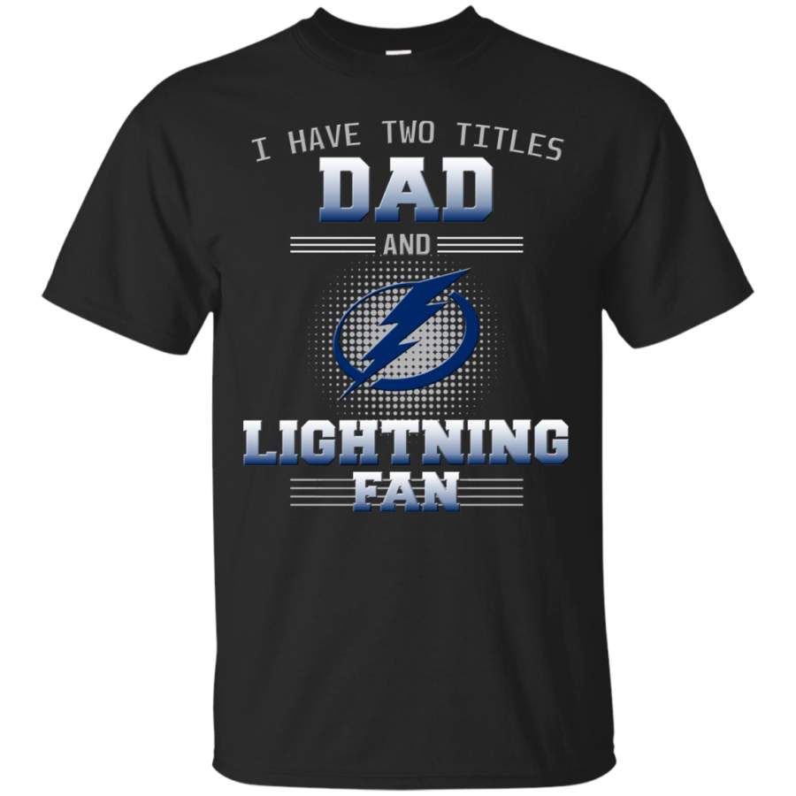 I Have Two Titles Dad And Tampa Bay Lightning Fan T Shirts