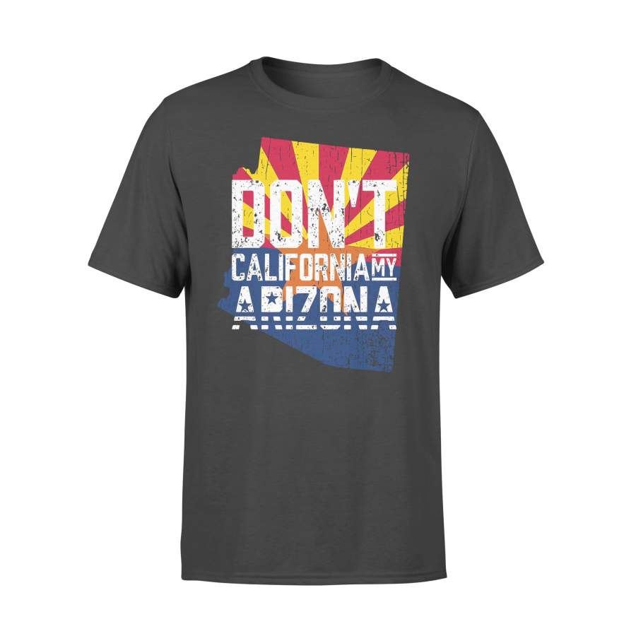 Don’t California My Arizona T-shirt