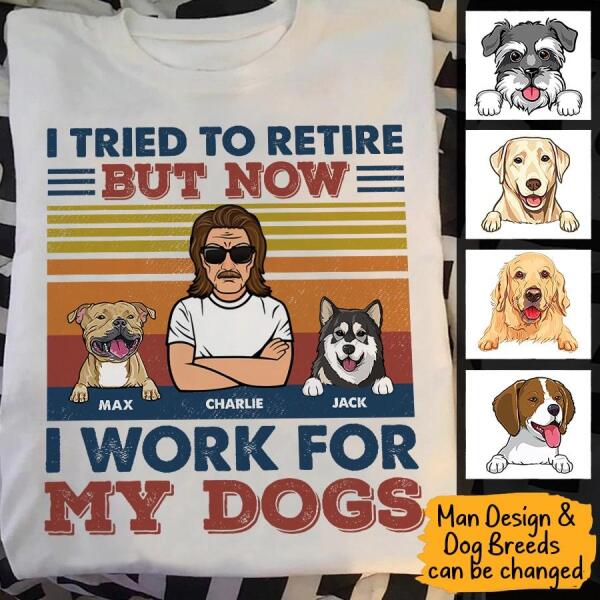 I Tried To Retired But Now I Work For My Dog Personalized T-Shirt Ts-Nb219