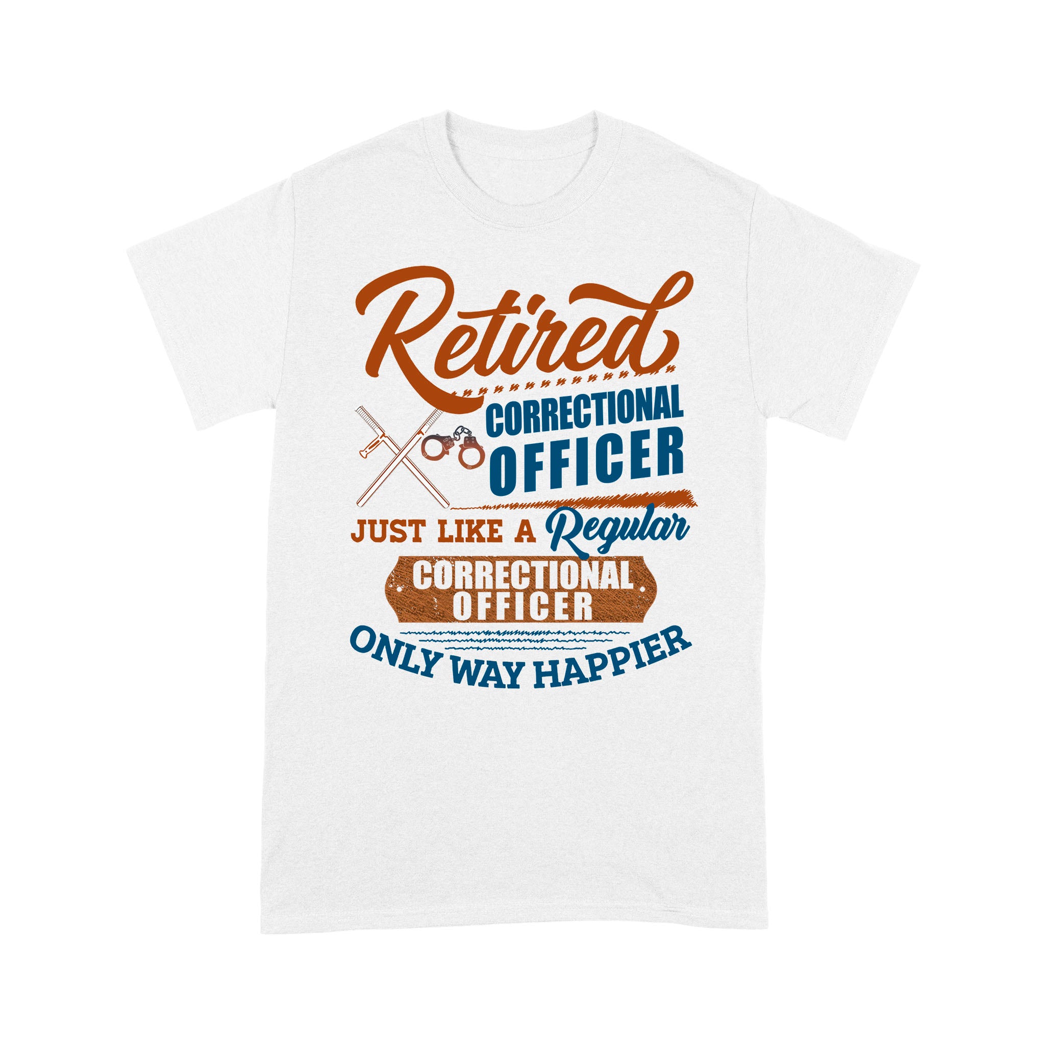 Retired Correctional Officer Just Like A Regular Only Way Happier Retro Police Retirement – Standard T-shirt